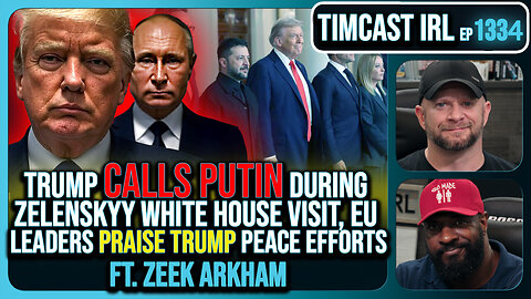 Trump Calls Putin During Zelenskyy White House Visit, European Leaders Praise Trump | Timcast IRL