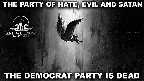 8.18.25: The PARTY of HATE, EVIL and SATAN. The DEM party is DEAD, Rescue MISSION, PEACE, Pray!