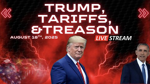 Trump, Tariffs, and Treason - August 18th, 2025