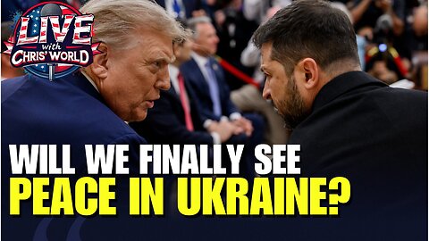 LIVE WITH CHRIS’WORLD - Will We Finally See Peace in Ukraine? Why Democrats Will Hate That!