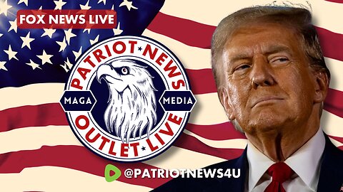 Patriot News Outlet Live | Fox News Live | MAGA Media